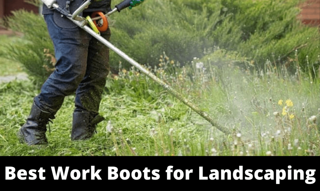 Best Work Boots for Landscaping
